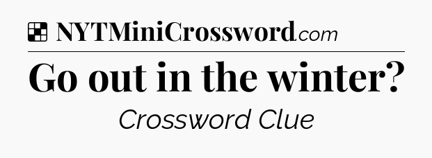 Solution: Go out in the winter - NYT Crossword
