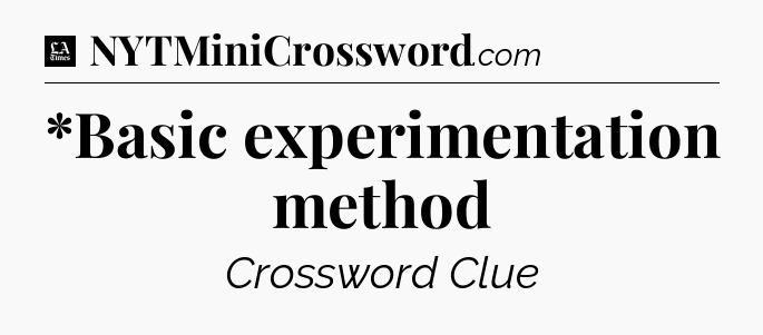 *Basic experimentation method - LA Times Crossword