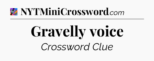 Gravelly voice Crossword Clue