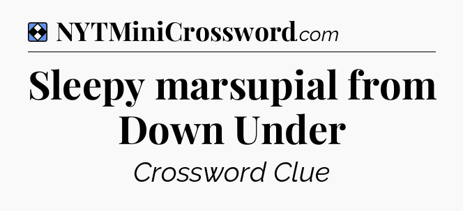 Solution: Sleepy marsupial from Down Under - NYT Mini Crossword