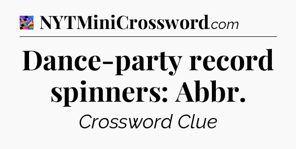 Dance-party record spinners: Abbr Crossword Clue