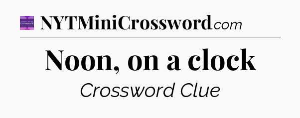 Noon, on a clock - Thomas Joseph Crossword