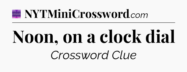 Noon, on a clock dial - Thomas Joseph Crossword