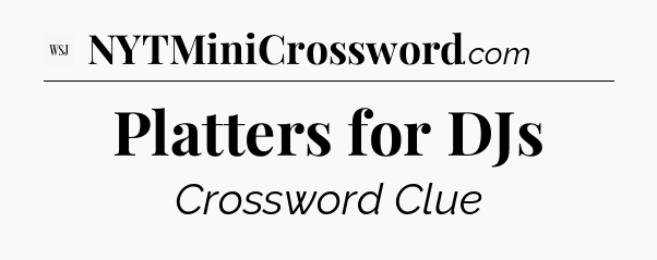 Platters for DJs - WSJ Crossword