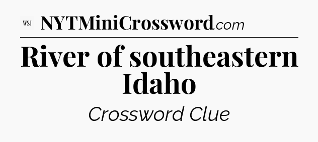 River of southeastern Idaho - WSJ Crossword