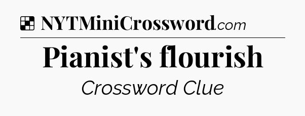Solution: Pianist's flourish - NYT Crossword