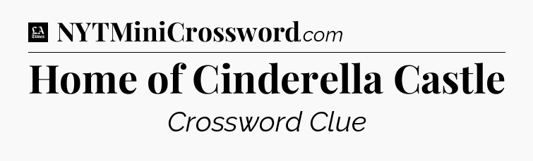 Home of Cinderella Castle - LA Times Crossword