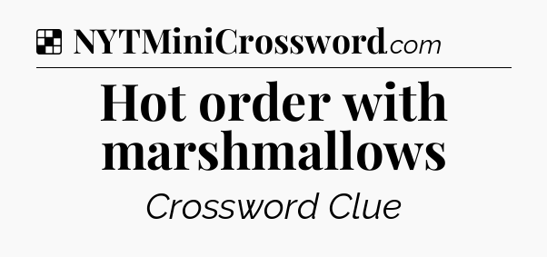Solution: Hot order with marshmallows - NYT Crossword