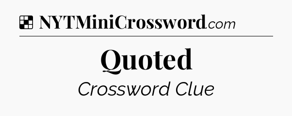 Solution: Quoted - NYT Crossword