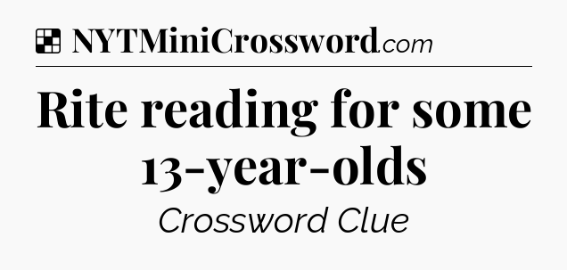 Solution: Rite reading for some 13-year-olds - NYT Crossword