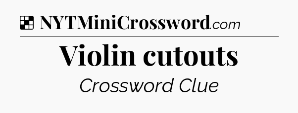 Solution: Violin cutouts - NYT Crossword
