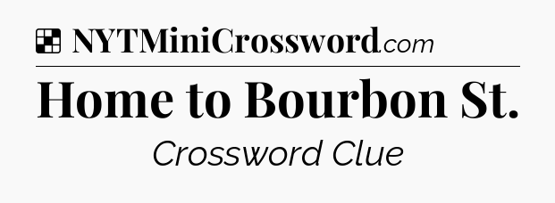 Solution: Home to Bourbon St - NYT Crossword