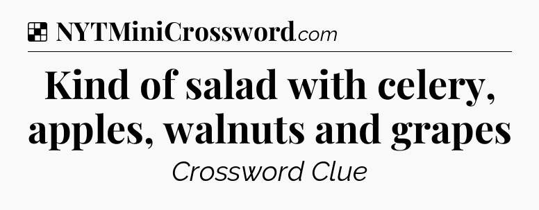 Solution: Kind of salad with celery, apples, walnuts and grapes - NYT Crossword