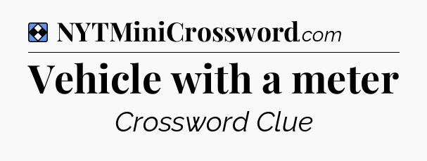 Solution: Vehicle with a meter - NYT Mini Crossword