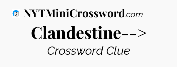 Clandestine--> Crossword Clue