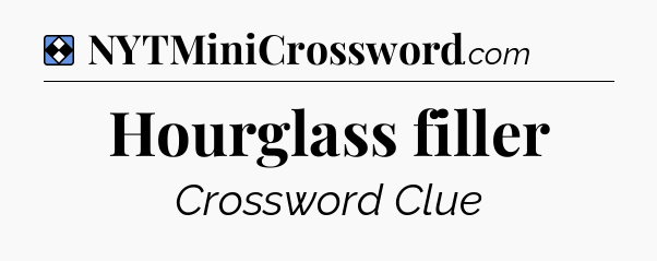 Solution: Hourglass filler - NYT Mini Crossword