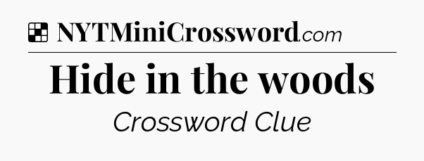 Solution: Hide in the woods - NYT Crossword