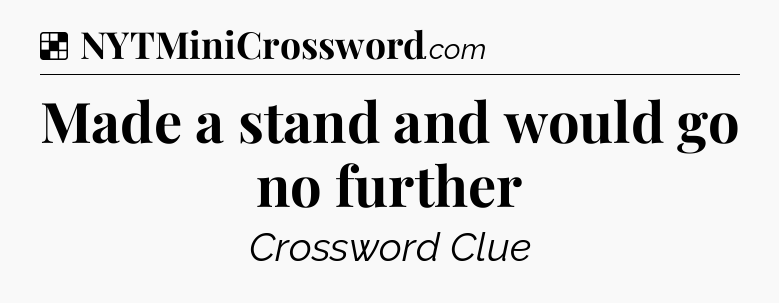 Solution: Made a stand and would go no further - NYT Crossword