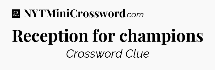 Reception for champions - LA Times Crossword