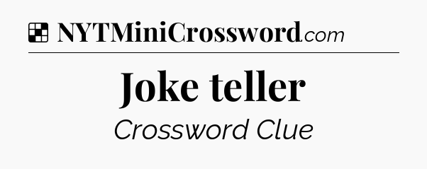 Solution: Joke teller - NYT Crossword