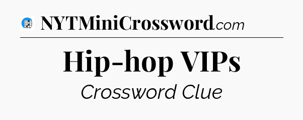 Hip-hop VIPs Crossword Clue