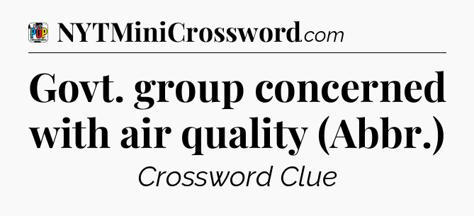 Govt. group concerned with air quality (Abbr.) Crossword Clue