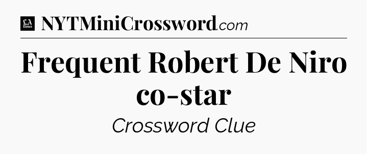 Frequent Robert De Niro co-star - LA Times Crossword