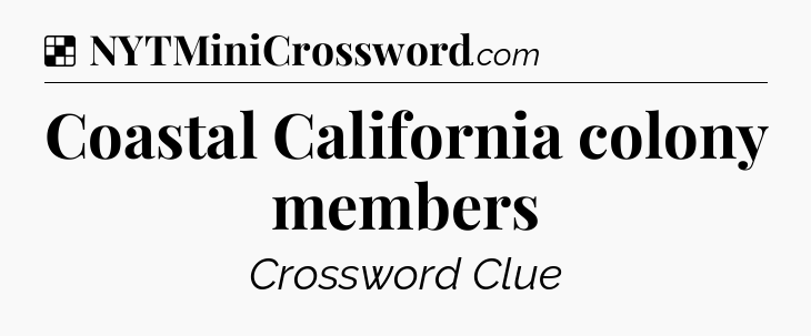Solution: Coastal California colony members - NYT Crossword