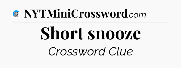Short snooze Crossword Clue