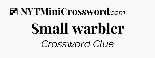 Solution: Small warbler - NYT Crossword