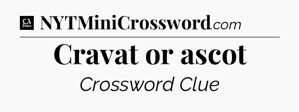 Cravat or ascot - LA Times Crossword