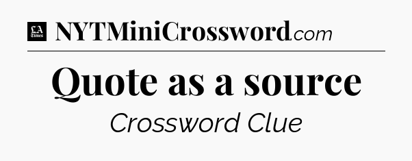 Quote as a source - LA Times Crossword