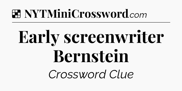 Solution: Early screenwriter Bernstein - NYT Crossword