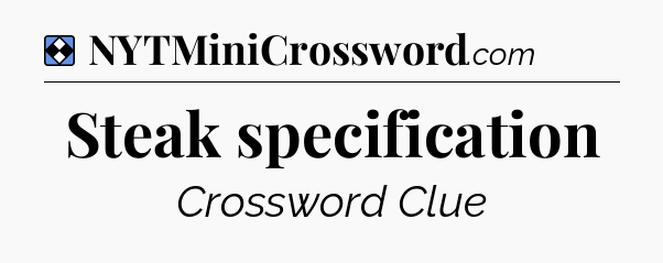 Solution: Steak specification - NYT Mini Crossword