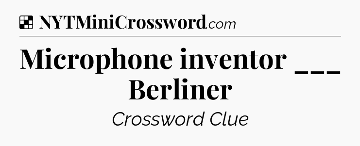 Solution: Microphone inventor ___ Berliner - NYT Crossword