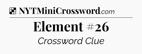 Solution: Element #26 - NYT Crossword