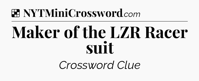 Solution: Maker of the LZR Racer suit - NYT Crossword