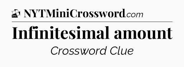 Infinitesimal amount - Daily Themed Classic Crossword