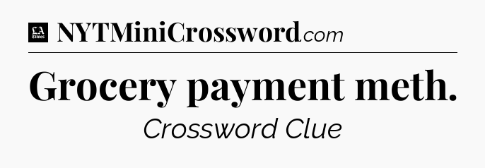 Grocery payment meth - LA Times Crossword