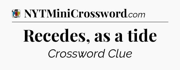 Recedes, as a tide Crossword Clue