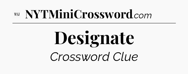 Designate - WSJ Crossword