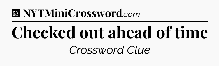 Checked out ahead of time - LA Times Crossword