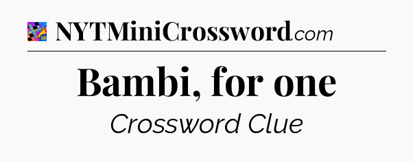 Bambi, for one Crossword Clue