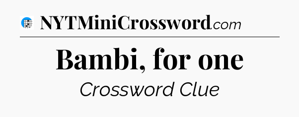 Bambi, for one Crossword Clue