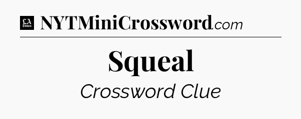 Squeal - LA Times Crossword