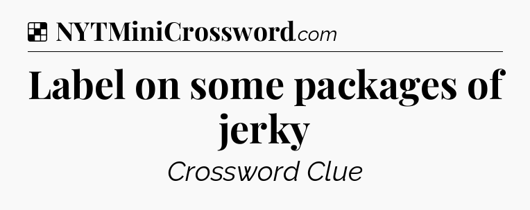 Solution: Label on some packages of jerky - NYT Crossword