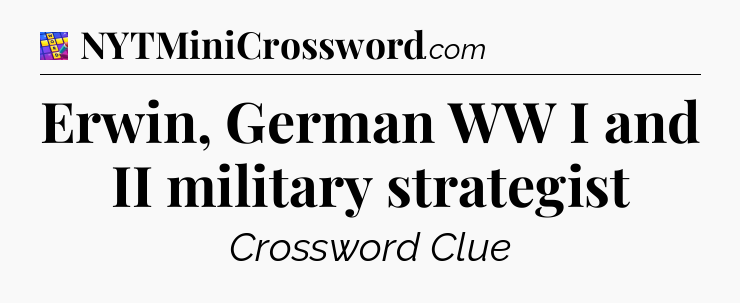 Erwin, German WW I and II military strategist Codycross
