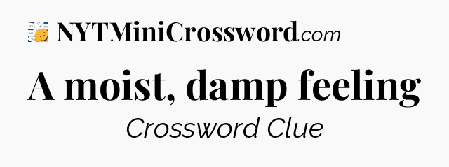 A moist, damp feeling - 7 Little Words