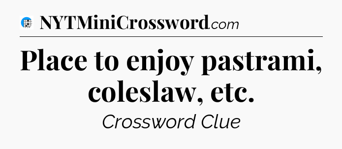 Place to enjoy pastrami, coleslaw, etc Crossword Clue