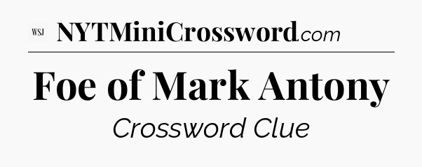 Foe of Mark Antony - WSJ Crossword